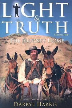 Light & Truth: The Journey Home (Light & Truth) - Book #5 of the Light & Truth
