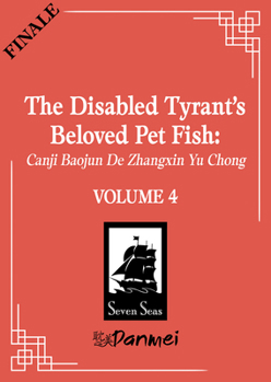 The Disabled Tyrant's Beloved Pet Fish: Canji Baojun de Zhangxin Yu Chong (Novel) Vol. 4