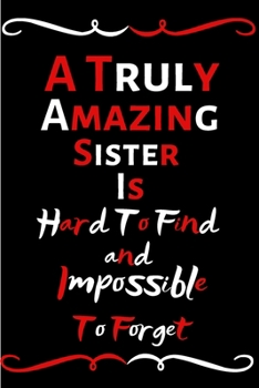 Paperback A Truly Amazing Sister Is Hard To Find And Impossible To Forget: Funny Notebook/Journal For Women/Men/Sister/Friends/Appreciation Gift For Employees R Book