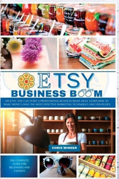 Paperback Etsy Business Boom: On Etsy, you Can Start a Professional Business Right Away. Learn how to Make Money Using the Most Effective Marketing Book