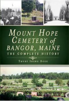 Hardcover Mount Hope Cemetery of Bangor, Maine: The Complete History Book