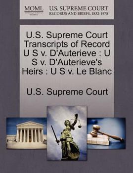 Paperback U.S. Supreme Court Transcripts of Record U S V. D'Auterieve: U S V. D'Auterieve's Heirs: U S V. Le Blanc Book