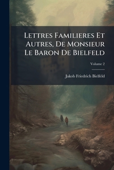 Paperback Lettres Familieres Et Autres, De Monsieur Le Baron De Bielfeld; Volume 2 [French] Book