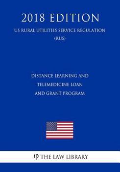 Paperback Distance Learning and Telemedicine Loan and Grant Program (Us Rural Utilities Service Regulation) (Rus) (2018 Edition) Book