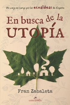 Paperback En busca de la utopía: Un viaje en furgo por las ecoaldeas de España [Spanish] Book