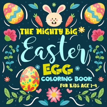 Paperback The Mighty Big Easter Egg Coloring Book for Kids Ages 1-4: Coloring Book For Toddlers and Preschoolers Book