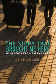 Paperback The Story That Brought Me Here: Alberta From Everywhere Book
