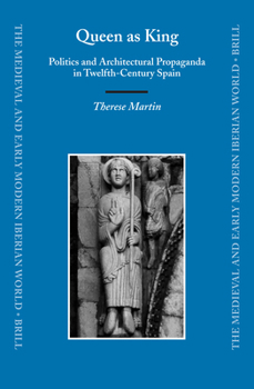 Queen as King: Politics and Architectural Propaganda in Twelfth-Century Spain