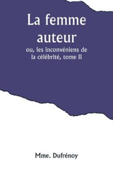 Paperback La femme auteur; ou, les inconvéniens de la célébrité, tome II [French] Book