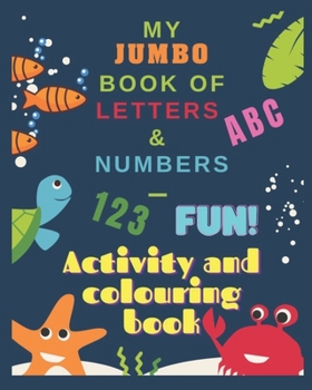 Paperback My Jumbo Book of Letters and Numbers: Colouring and Activity Book Ages 2-8 Book
