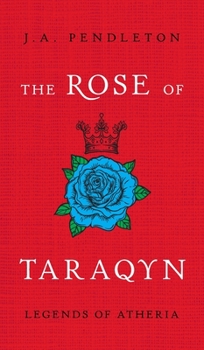 Hardcover The Rose of Taraqyn: Legends of Atheria Book