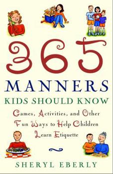 Paperback 365 Manners Kids Should Know: Games, Activities, and Other Fun Ways to Help Children Learn Etiquette Book