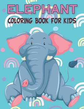 Elephant Coloring Book For Kids: Fun Children’s Elephant Gift or Present for Kids & Toddlers