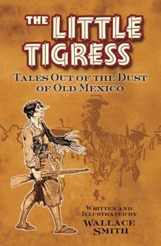 Paperback The Little Tigress: Tales Out of the Dust of Old Mexico Book