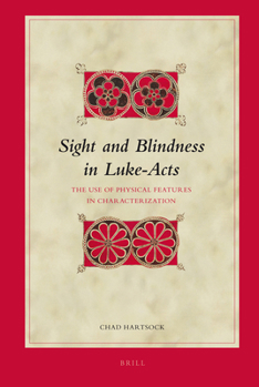 Hardcover Sight and Blindness in Luke-Acts: The Use of Physical Features in Characterization Book