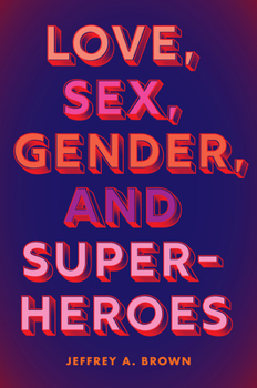 Paperback Love, Sex, Gender, and Superheroes Book