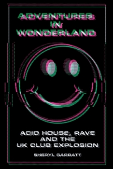 Paperback Adventures In Wonderland: Acid House, Rave and the UK Club Explosion [Large Print] Book