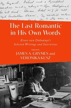 Hardcover The Last Romantic in His Own Words: Ernst Von Dohnányi Selected Writings and Interviews Book