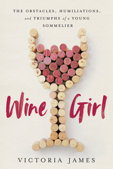 Paperback Wine Girl: The Trials and Triumphs of America’s Youngest Sommelier Book