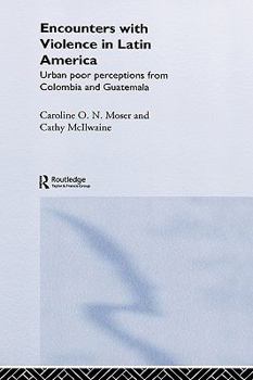 Hardcover Encounters with Violence in Latin America: Urban Poor Perceptions from Colombia and Guatemala Book