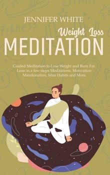 Hardcover Weight Loss Meditation: Guided Meditation to Lose Weight and Burn Fat. Lean in a few steps Meditations, Motivation Manifestation, Mini Habits Book