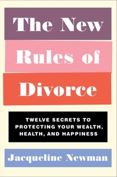 Hardcover The New Rules of Divorce: Twelve Secrets to Protecting Your Wealth, Health, and Happiness Book