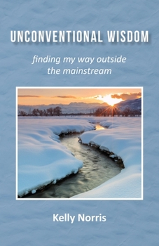 Paperback Unconventional Wisdom: Finding My Way Outside the Mainstream Book