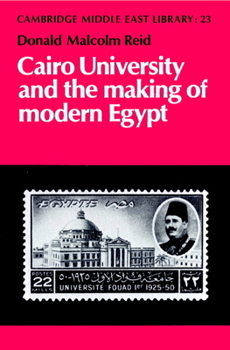 Cairo University and the Making of Modern Egypt - Book  of the Cambridge Middle East Library