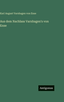 Aus dem Nachlass Varnhagen's von Ense