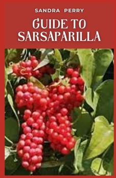 Guide to Sarsaparilla: Sarsaparilla is a tropical plant from the genus Smilax.