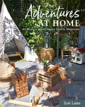 Hardcover Adventures at Home: 40 Inspiring Ideas for Making Memories Book
