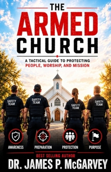 The Armed Church: A Tactical Guide to Protecting People, Worship, and Mission