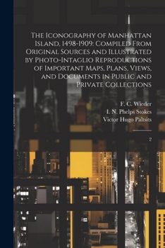 Paperback The Iconography of Manhattan Island, 1498-1909: Compiled From Original Sources and Illustrated by Photo-intaglio Reproductions of Important Maps, Plan Book