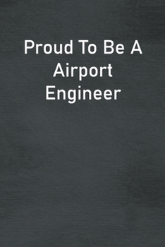 Paperback Proud To Be A Airport Engineer: Lined Notebook For Men, Women And Co Workers Book
