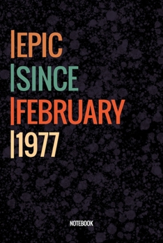 Epic Since February 1977 Notebook: Lined Notebook / Journal Diary Gift, 120 Pages, 6x9, Soft Cover, Matte Finish For People Born In February 1977