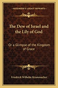 Paperback The Dew of Israel and the Lily of God: Or a Glimpse of the Kingdom of Grace Book