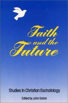 Paperback Faith and the Future: Studies in Christian Eschatology Book