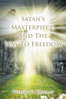 Paperback Satan's Masterpiece, And The Way To Freedom Book