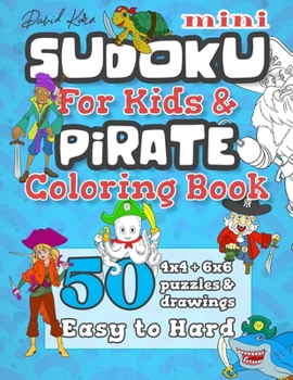 Paperback David Karn Mini Sudoku For Kids & Pirate Coloring Book: 50 4x4 + 6x6 Puzzles & Drawings - Easy to Hard [Large Print] Book