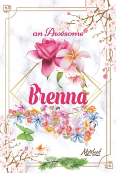 Paperback An Awesome Brenna Journal: Awesome (Diary, Notebook) Personalized Custom Name - Flowers (6 x 9 - Blank Lined 120 Pages A Wonderful Journal for an Book