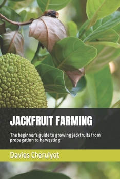 Paperback Jackfruit Farming: The beginner's guide to growing jackfruits from propagation to harvesting Book