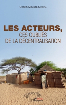 Les acteurs,: Ces oubliés de la décentralisation (Harmattan Sénégal) (French Edition)