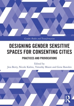 Paperback Designing Gender Sensitive Spaces for Consenting Cities: Practices and Provocations Book