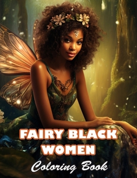 Fairy Black Women Coloring Book: 100+ High-quality Illustrations for All Fans