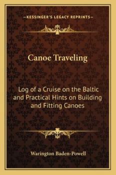 Paperback Canoe Traveling: Log of a Cruise on the Baltic and Practical Hints on Building and Fitting Canoes Book