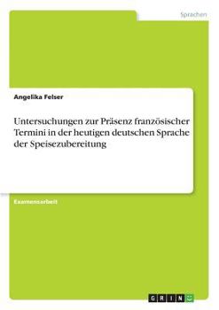 Paperback Untersuchungen zur Präsenz französischer Termini in der heutigen deutschen Sprache der Speisezubereitung [German] Book