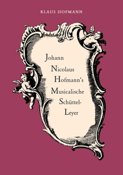 Paperback Johann Nicolaus Hofmann's Musicalische Schüttel-Leyer: vorgelegt von Klaus Hofmann [German] Book