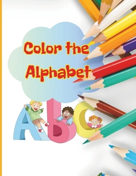 Paperback Color the Alphabet: Coloring page with learning the alphabet Book