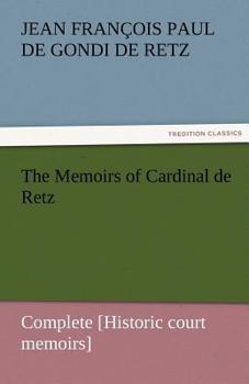 Paperback The Memoirs of Cardinal de Retz - Complete [Historic court memoirs] Book