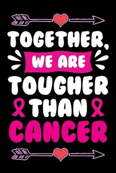 together we are tougher than cancer: Lined Notebook / Diary / Journal To Write In 6"x9" for Breast Cancer Awareness Day Gift for Women & Girls